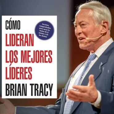 Resumen del Libro Cómo lideran los mejores líderes de Brian Tracy