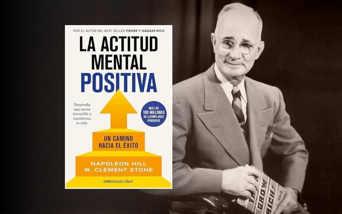 Resumen del Libro La Actitud Mental Positiva de Napoleon Hill y W. Clement Stone